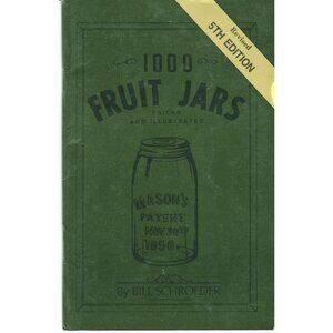 One Thousand Fruit Jars Priced /Illustrated 5th Edition, 1987 Bill Schroeder
